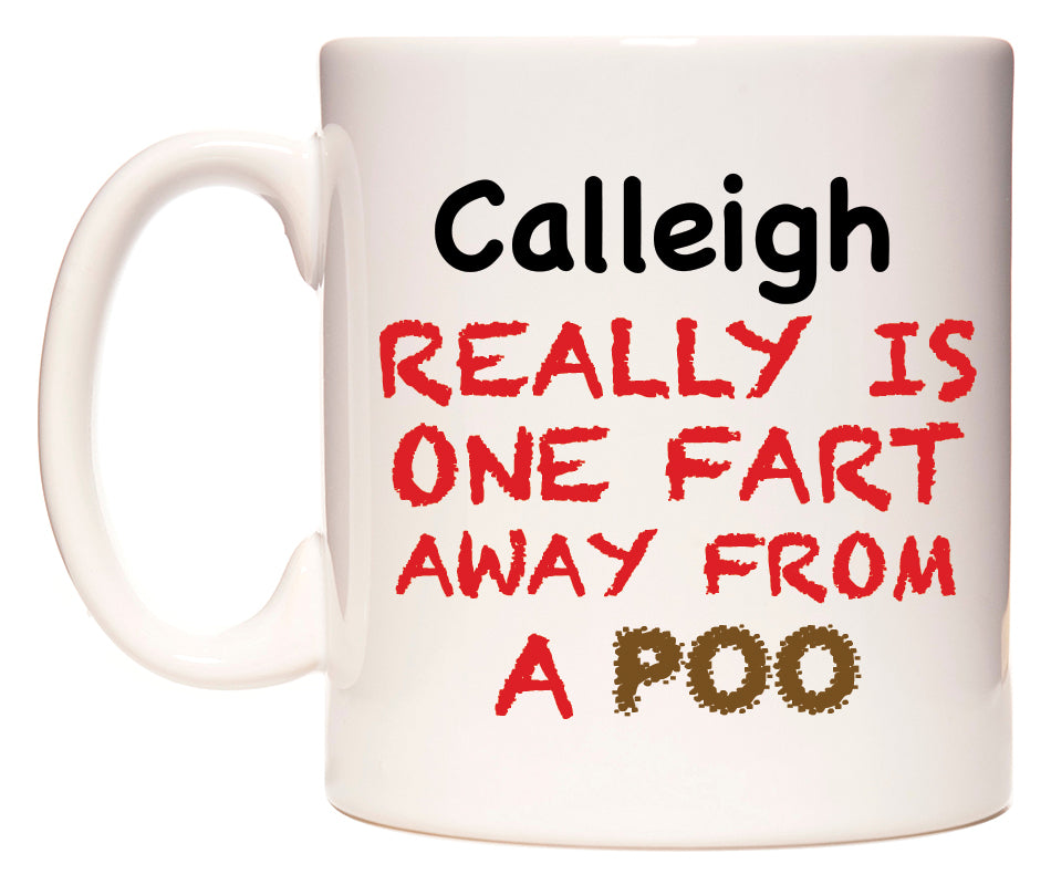 This mug features Calleigh Really is ONE Fart Away from A Poo