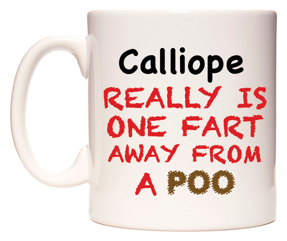 This mug features Calliope Really is ONE Fart Away from A Poo