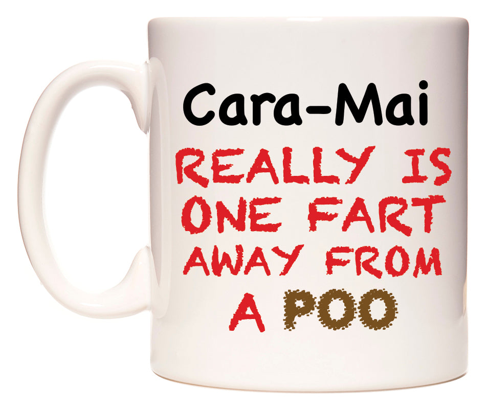This mug features Cara-Mai Really is ONE Fart Away from A Poo