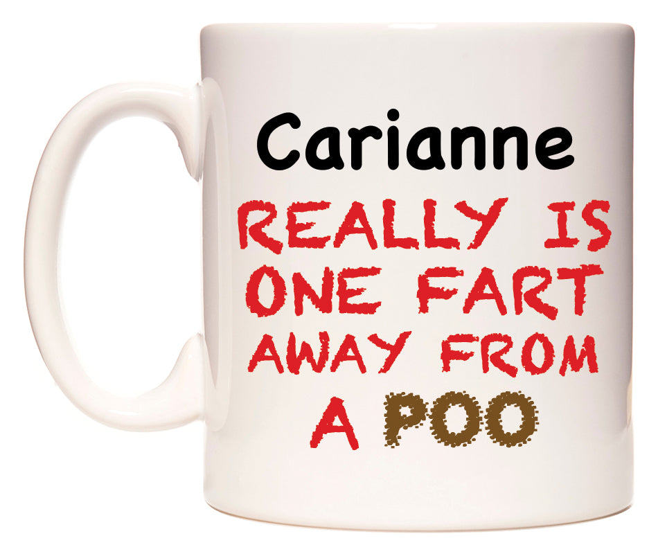This mug features Carianne Really is ONE Fart Away from A Poo