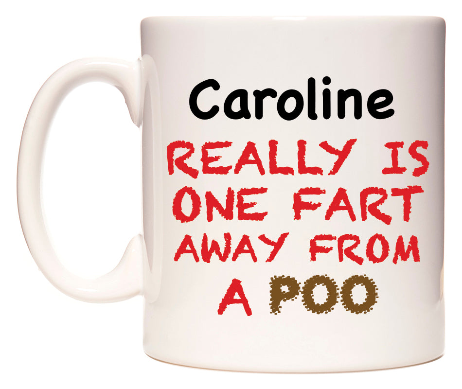 This mug features Caroline Really is ONE Fart Away from A Poo
