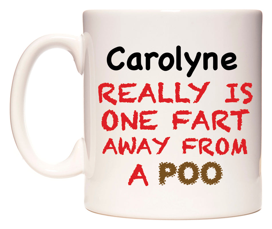 This mug features Carolyne Really is ONE Fart Away from A Poo