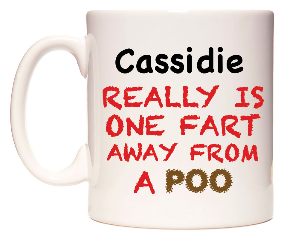 This mug features Cassidie Really is ONE Fart Away from A Poo