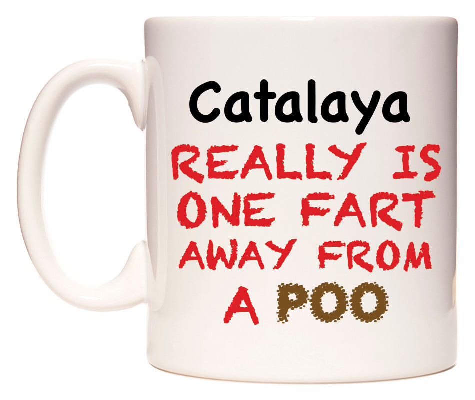 This mug features Catalaya Really is ONE Fart Away from A Poo