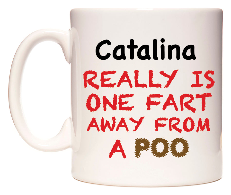 This mug features Catalina Really is ONE Fart Away from A Poo