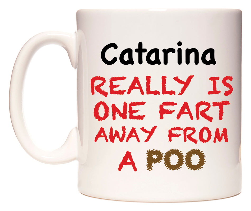 This mug features Catarina Really is ONE Fart Away from A Poo