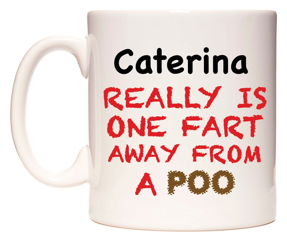 This mug features Caterina Really is ONE Fart Away from A Poo