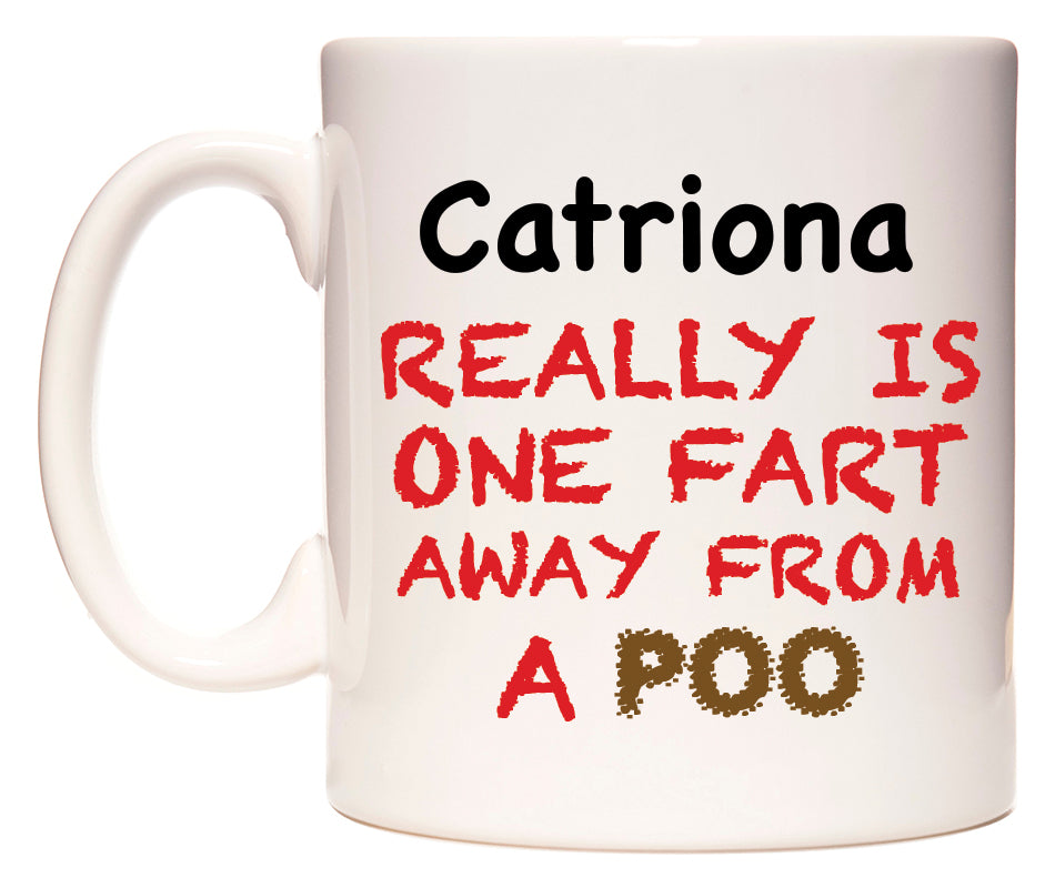 This mug features Catriona Really is ONE Fart Away from A Poo