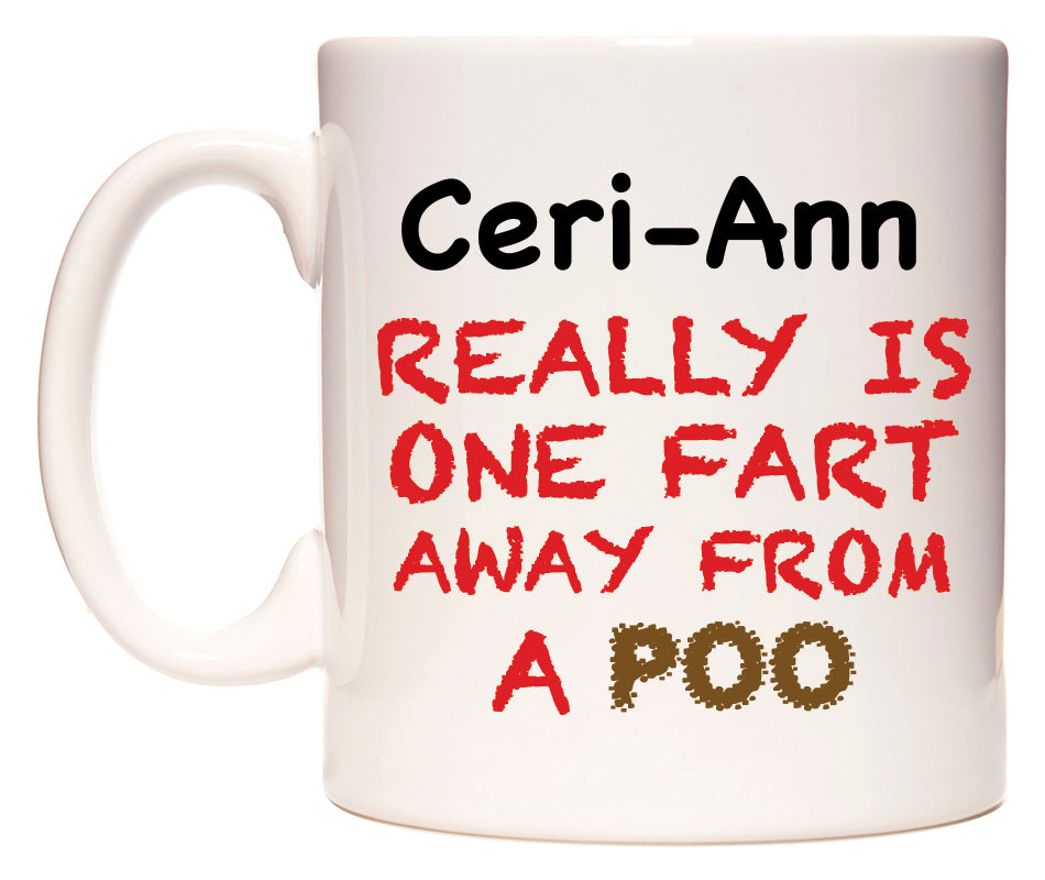 This mug features Ceri-Ann Really is ONE Fart Away from A Poo