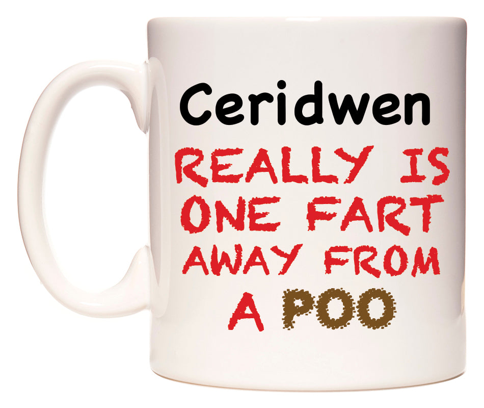 This mug features Ceridwen Really is ONE Fart Away from A Poo