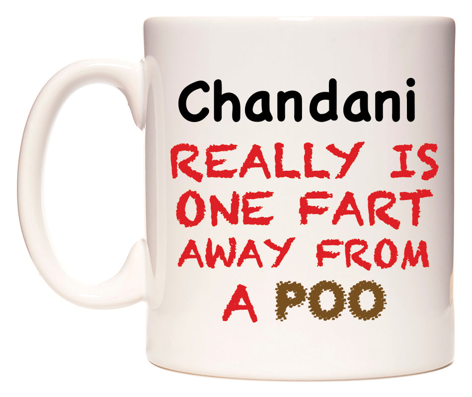 This mug features Chandani Really is ONE Fart Away from A Poo