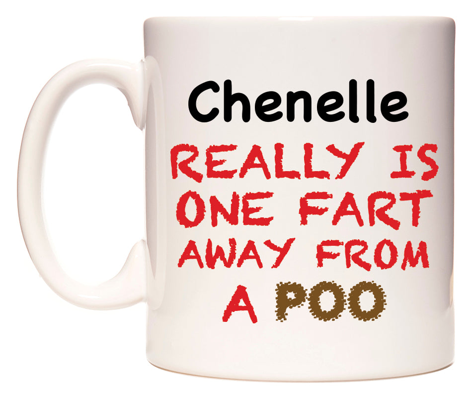 This mug features Chenelle Really is ONE Fart Away from A Poo