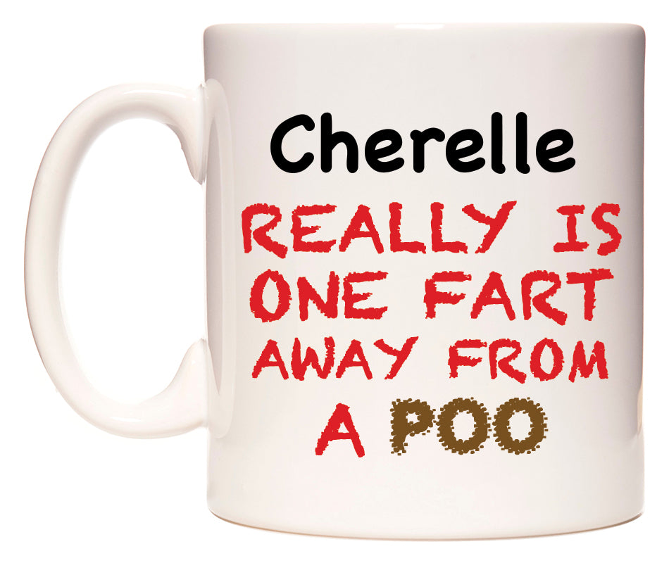 This mug features Cherelle Really is ONE Fart Away from A Poo