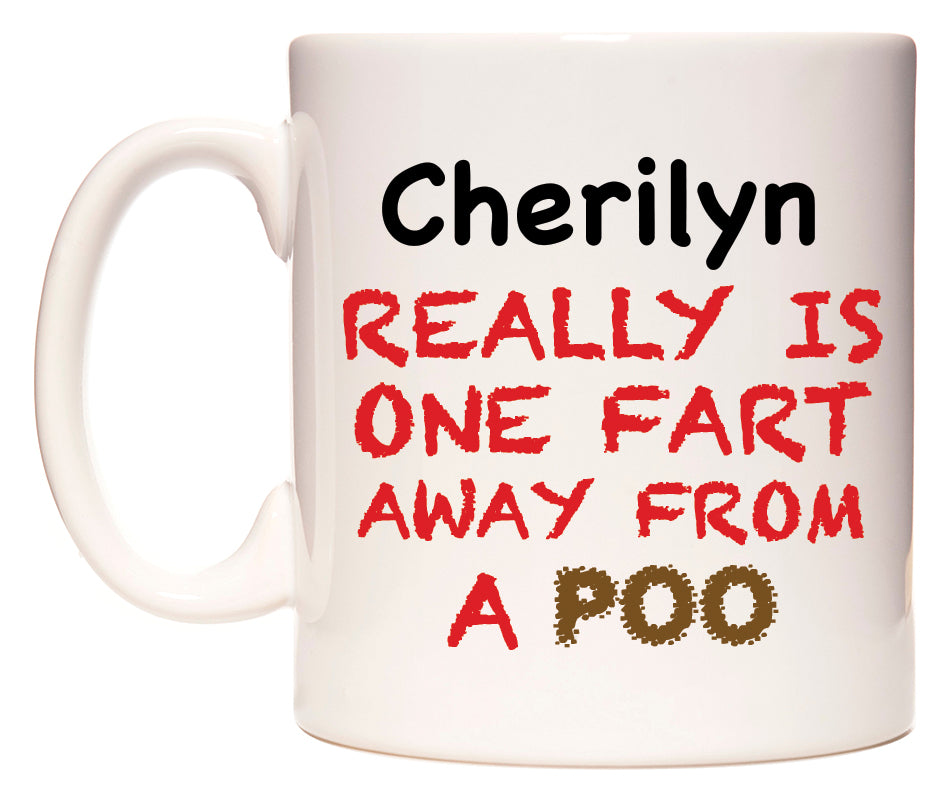 This mug features Cherilyn Really is ONE Fart Away from A Poo