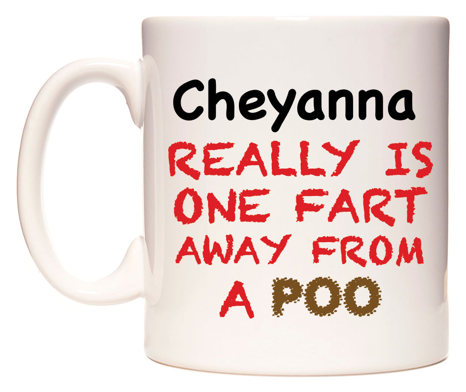 This mug features Cheyanna Really is ONE Fart Away from A Poo