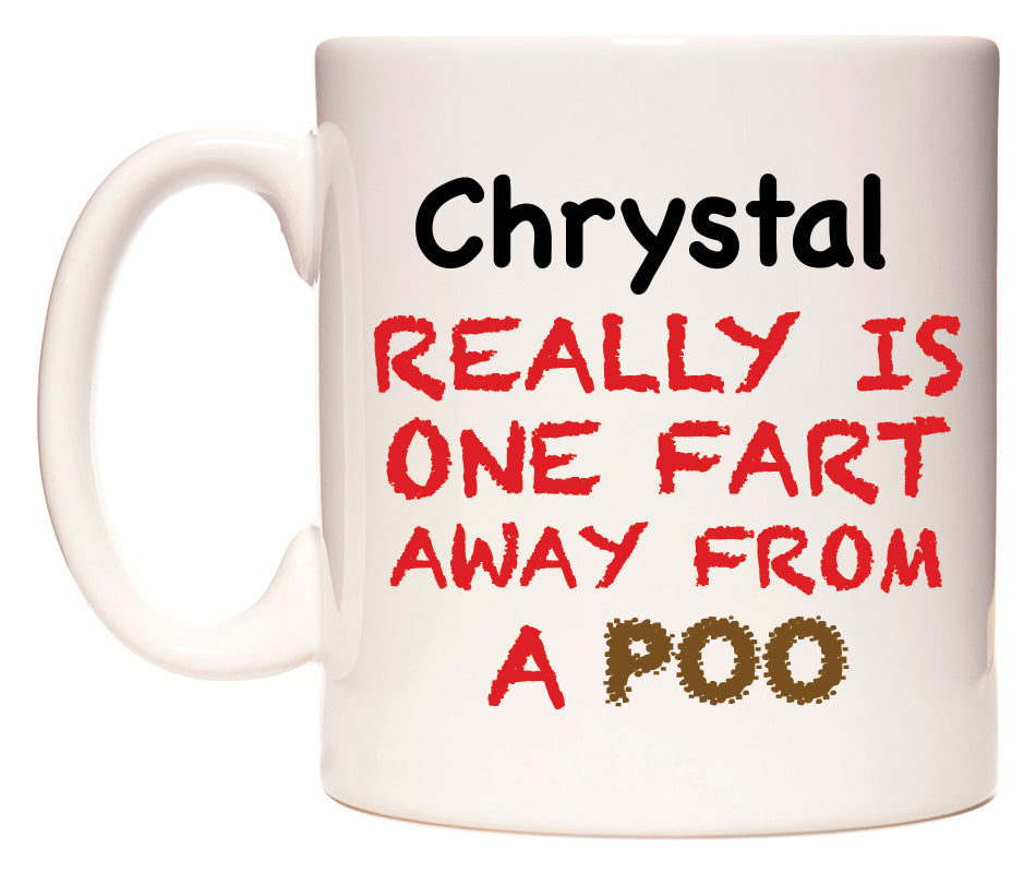 This mug features Chrystal Really is ONE Fart Away from A Poo