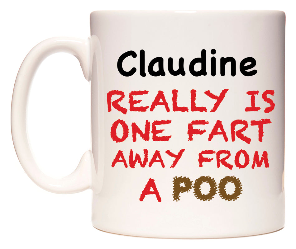 This mug features Claudine Really is ONE Fart Away from A Poo