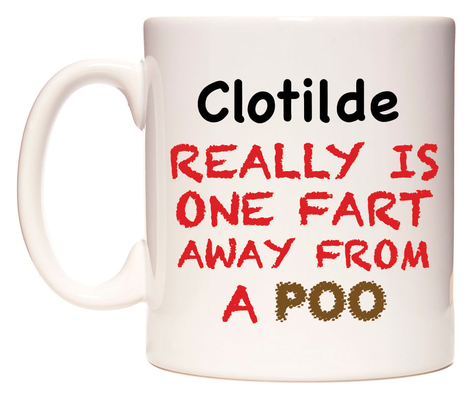 This mug features Clotilde Really is ONE Fart Away from A Poo