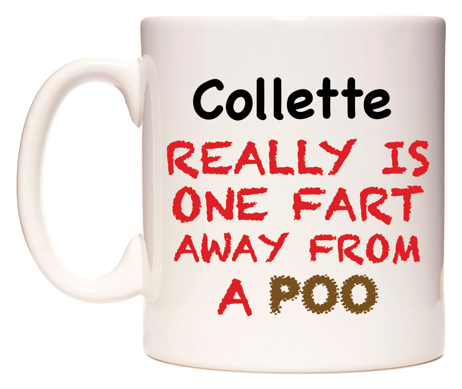 This mug features Collette Really is ONE Fart Away from A Poo