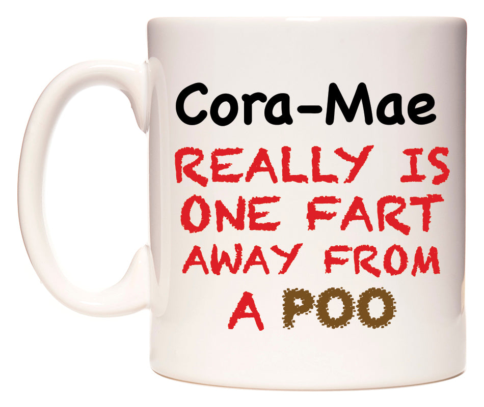 This mug features Cora-Mae Really is ONE Fart Away from A Poo