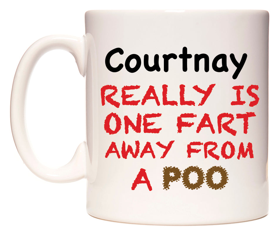 This mug features Courtnay Really is ONE Fart Away from A Poo