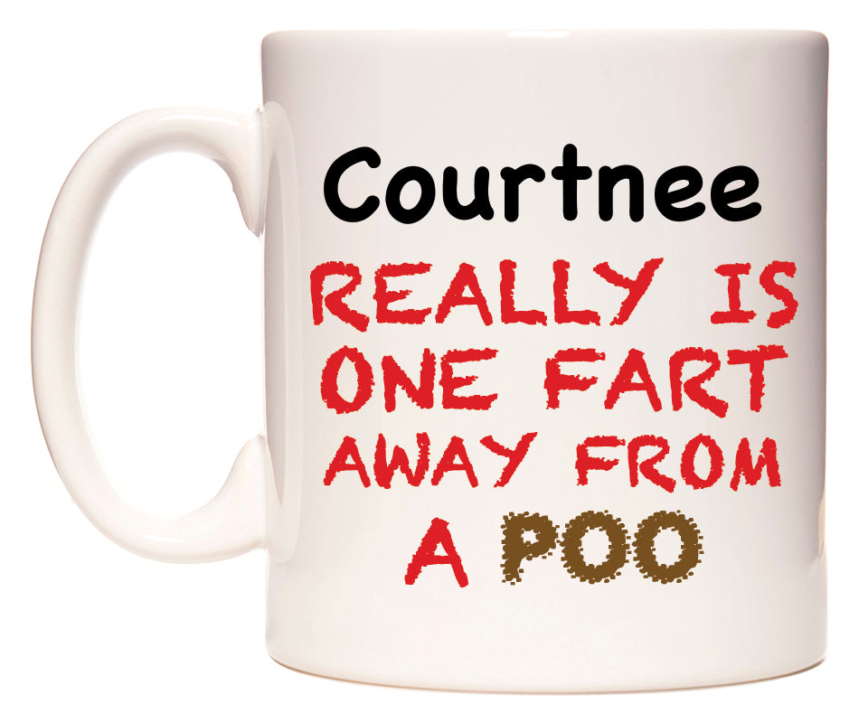 This mug features Courtnee Really is ONE Fart Away from A Poo