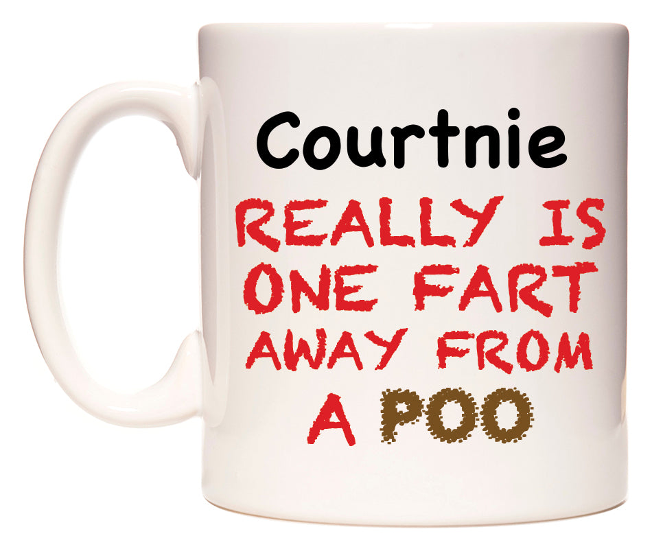 This mug features Courtnie Really is ONE Fart Away from A Poo