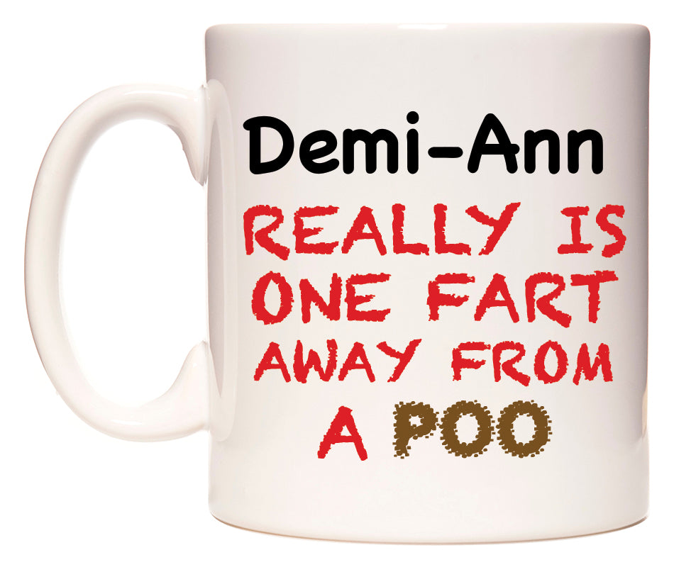 This mug features Demi-Ann Really is ONE Fart Away from A Poo