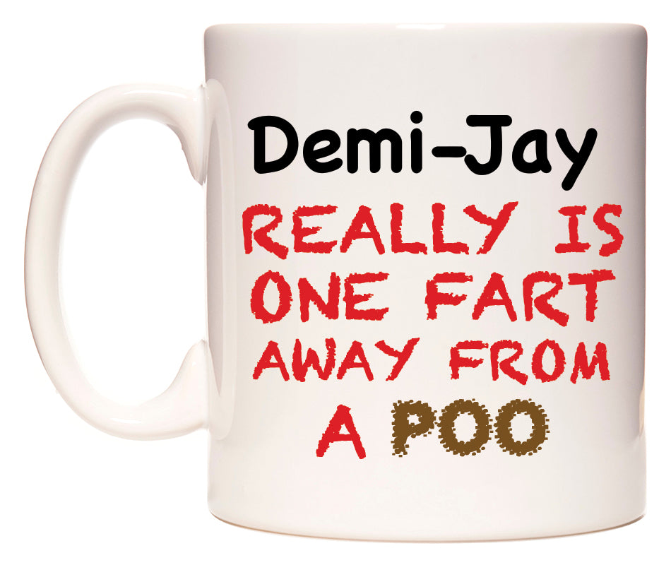 This mug features Demi-Jay Really is ONE Fart Away from A Poo