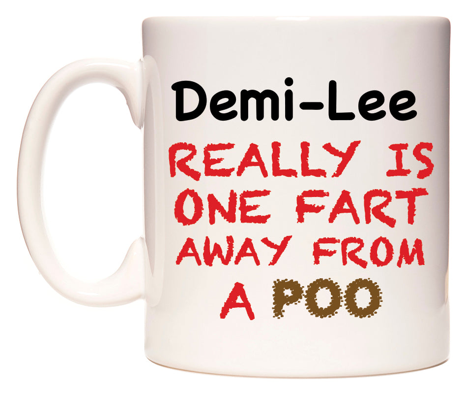 This mug features Demi-Lee Really is ONE Fart Away from A Poo