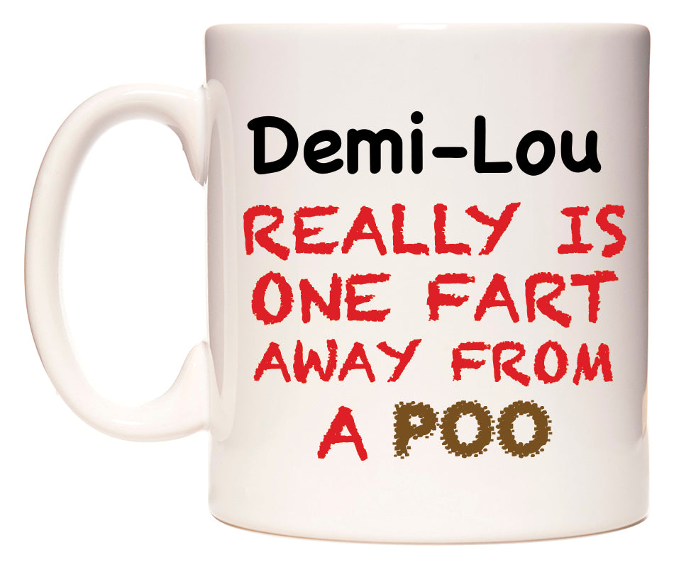 This mug features Demi-Lou Really is ONE Fart Away from A Poo
