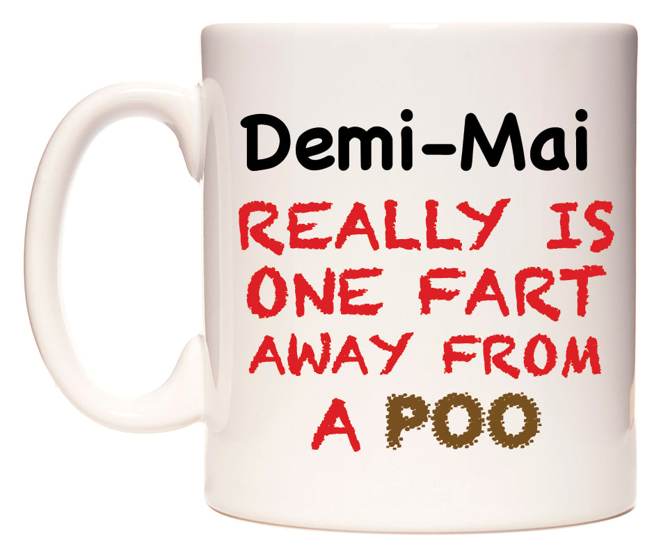 This mug features Demi-Mai Really is ONE Fart Away from A Poo