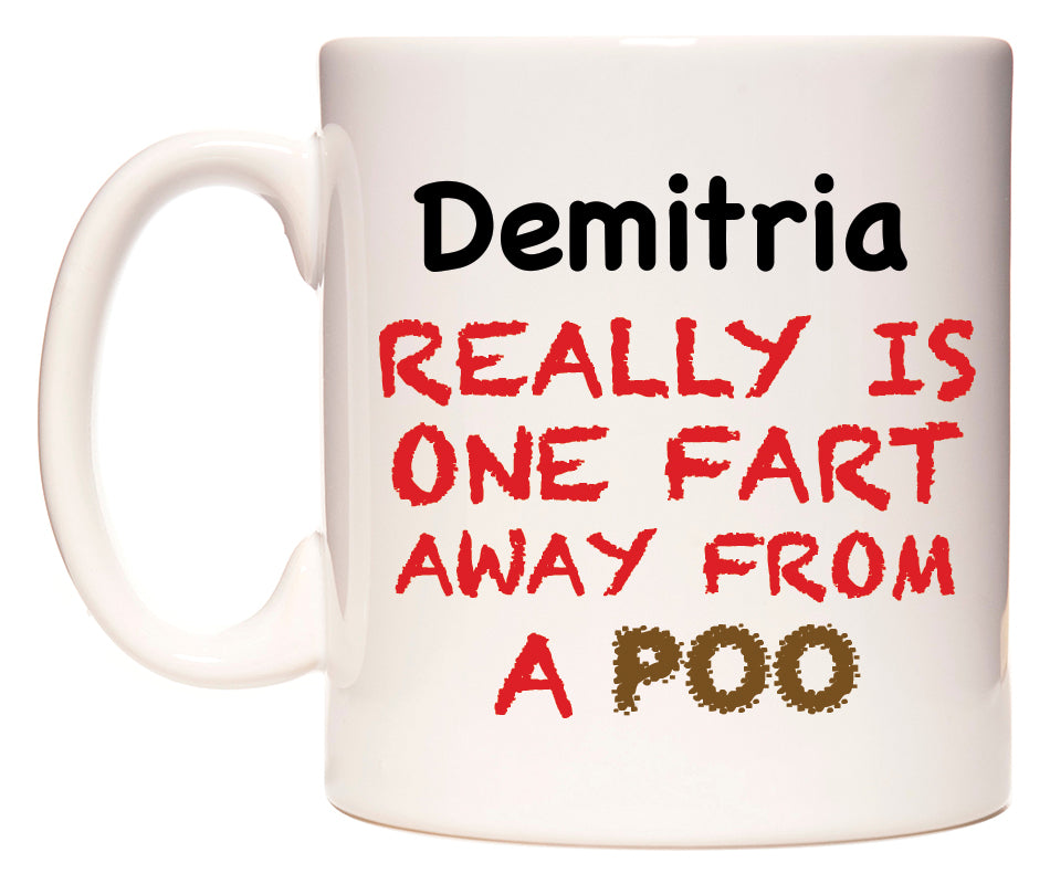 This mug features Demitria Really is ONE Fart Away from A Poo