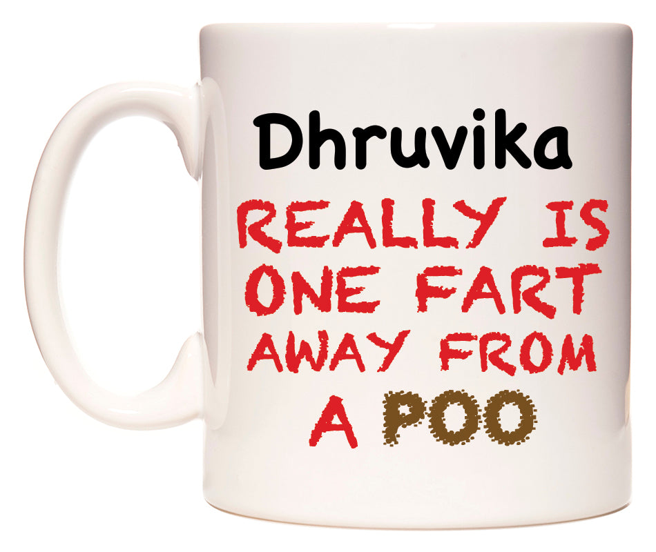 This mug features Dhruvika Really is ONE Fart Away from A Poo