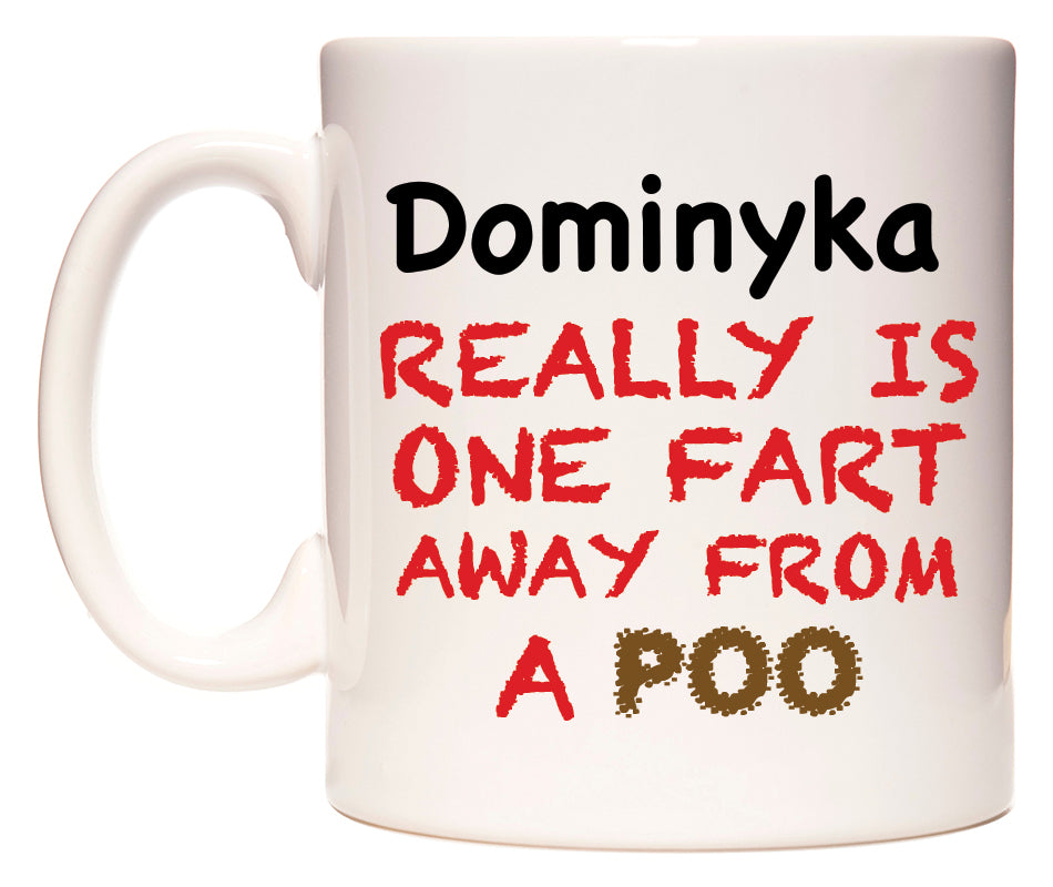This mug features Dominyka Really is ONE Fart Away from A Poo