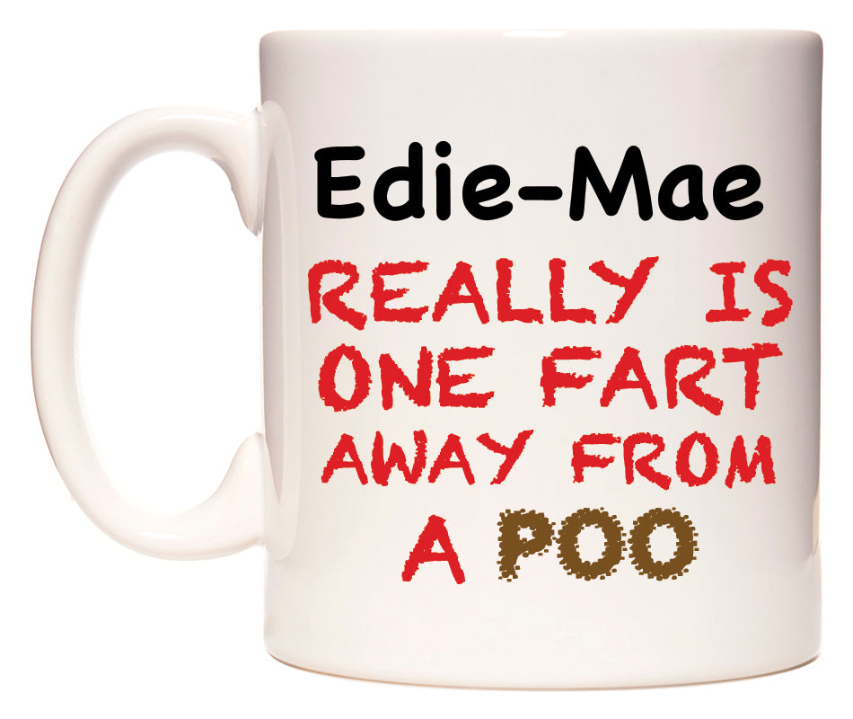 This mug features Edie-Mae Really is ONE Fart Away from A Poo