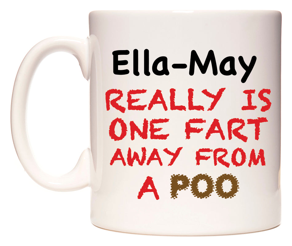 This mug features Ella-May Really is ONE Fart Away from A Poo