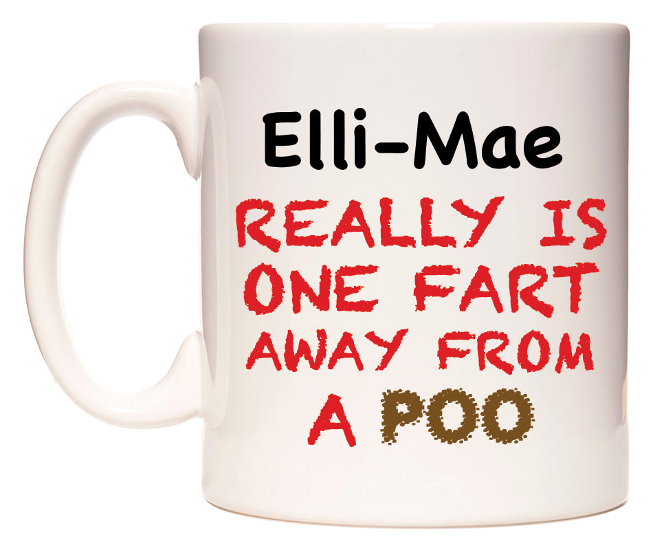 This mug features Elli-Mae Really is ONE Fart Away from A Poo