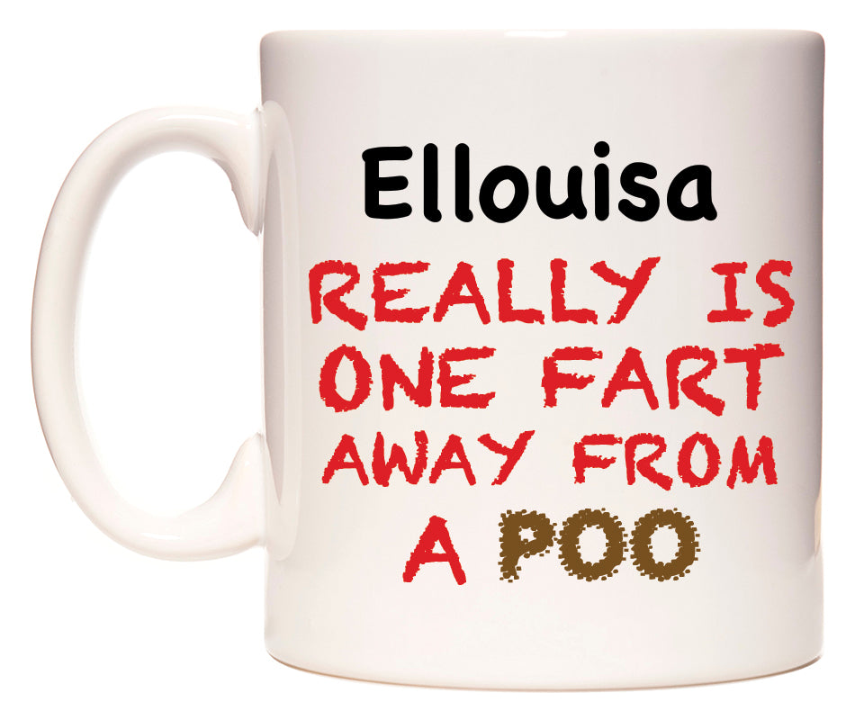 This mug features Ellouisa Really is ONE Fart Away from A Poo