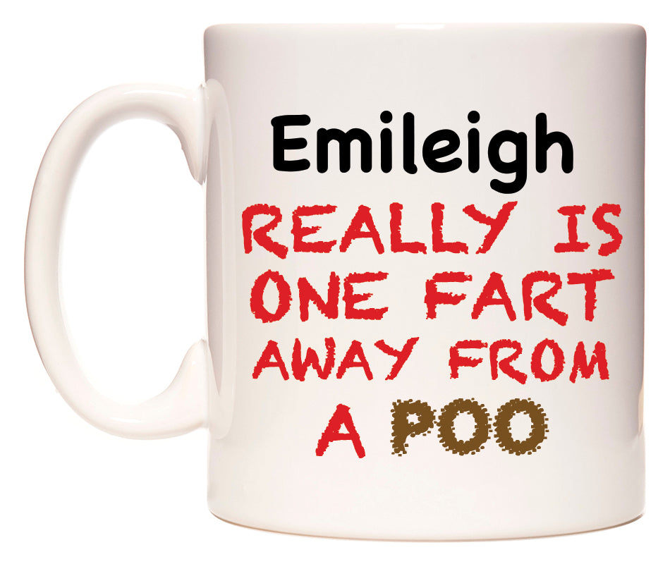 This mug features Emileigh Really is ONE Fart Away from A Poo