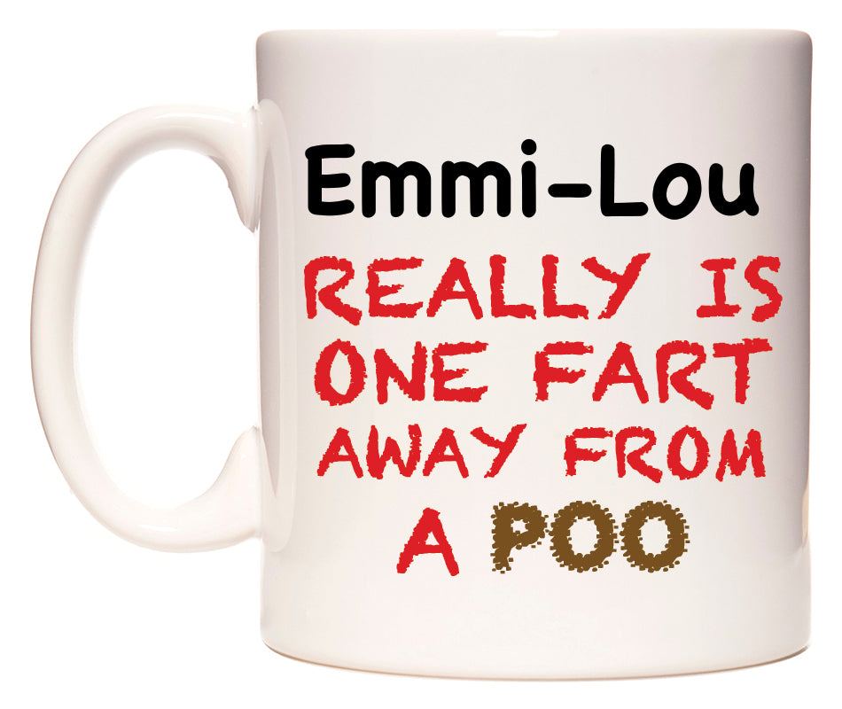 This mug features Emmi-Lou Really is ONE Fart Away from A Poo