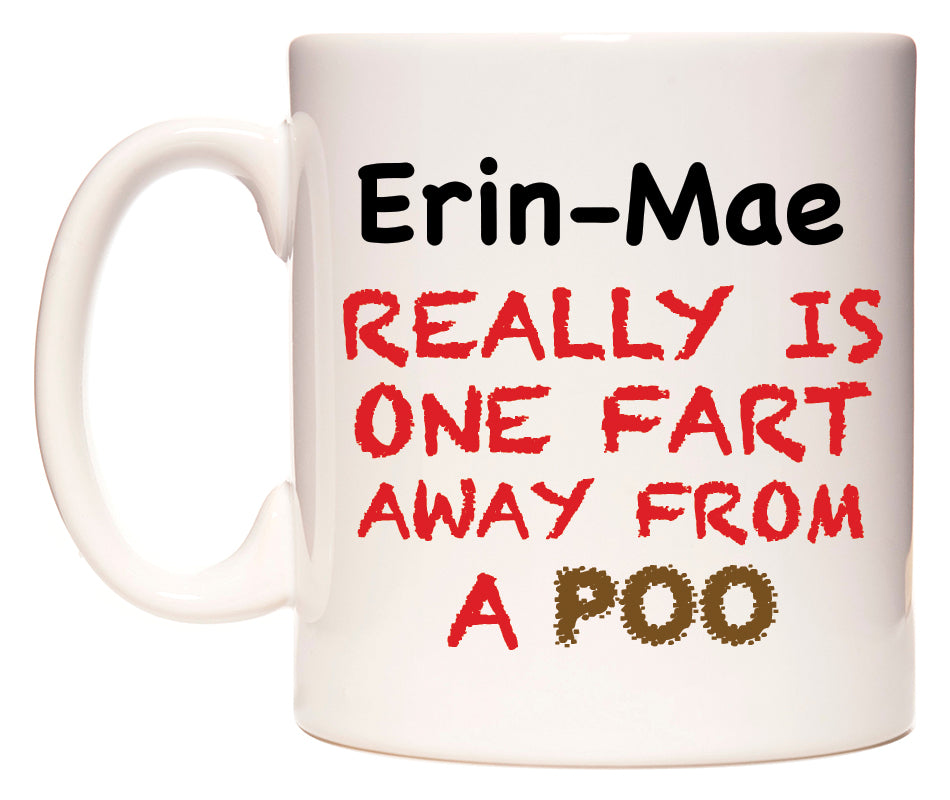 This mug features Erin-Mae Really is ONE Fart Away from A Poo