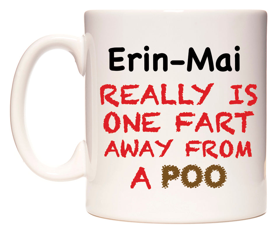 This mug features Erin-Mai Really is ONE Fart Away from A Poo