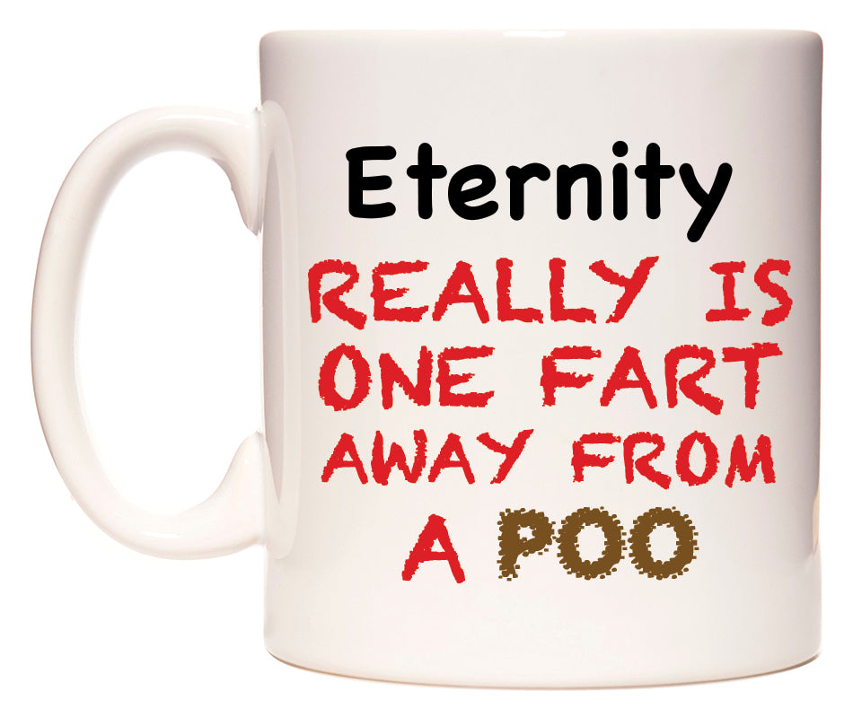 This mug features Eternity Really is ONE Fart Away from A Poo