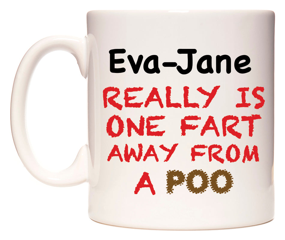 This mug features Eva-Jane Really is ONE Fart Away from A Poo