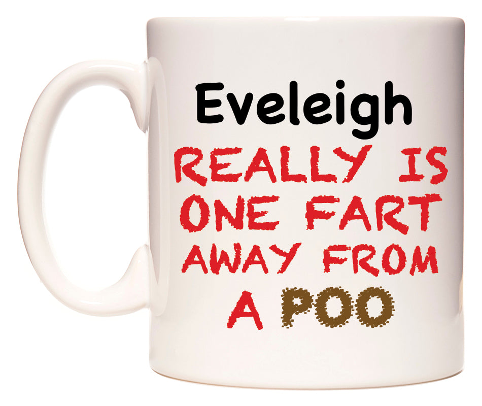 This mug features Eveleigh Really is ONE Fart Away from A Poo