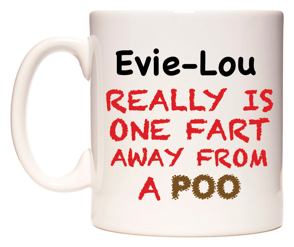 This mug features Evie-Lou Really is ONE Fart Away from A Poo