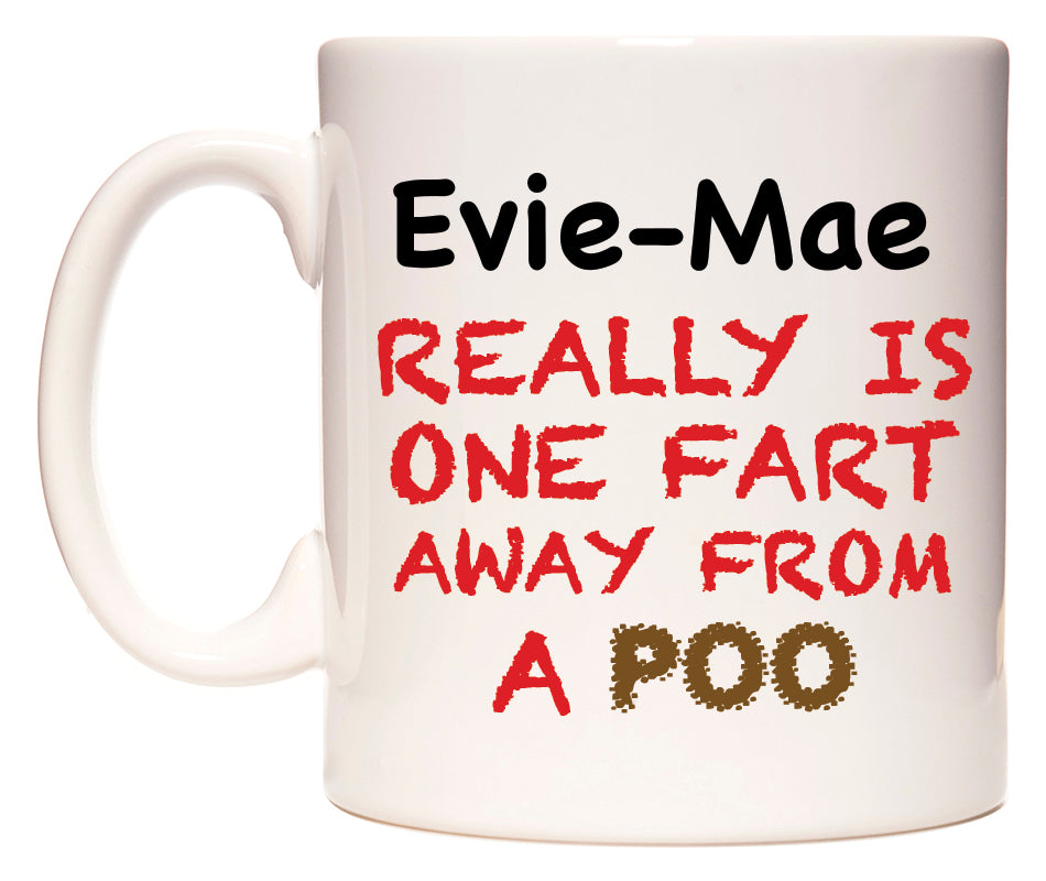 This mug features Evie-Mae Really is ONE Fart Away from A Poo