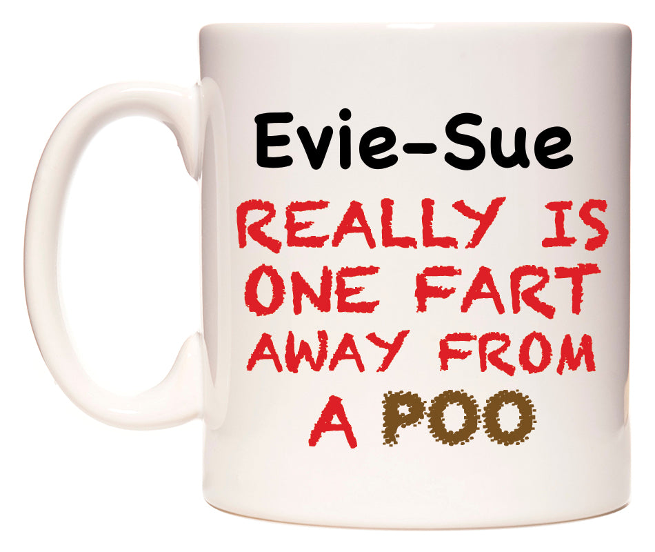 This mug features Evie-Sue Really is ONE Fart Away from A Poo