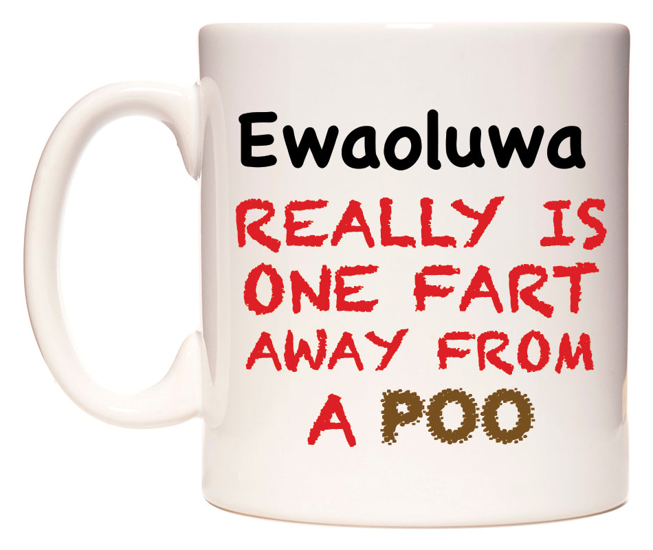 This mug features Ewaoluwa Really is ONE Fart Away from A Poo